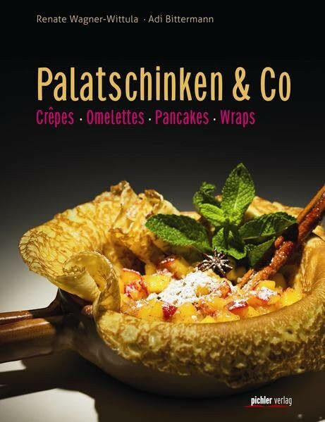 Palatschinken & Co: Crêpes, Omeletten, Pancakes, Wraps: Crêpes, Omeletten, Pancakes, Wrapes