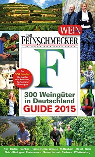 DER FEINSCHMECKER Guide 300 Weingüter in Deutschland 2015: mit Adressen, Karten und Weintipps (Feinschmecker Restaurantführer)