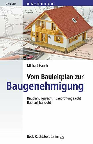 Vom Bauleitplan zur Baugenehmigung: Bauplanungsrecht, Bauordnungsrecht, Baunachbarrecht (Beck-Rechtsberater im dtv)