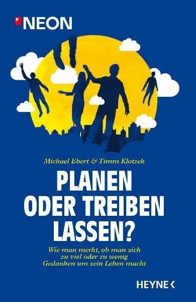 Planen oder treiben lassen?: Wie man merkt, ob man sich zu viel oder zu wenig Gedanken über sein Leben macht