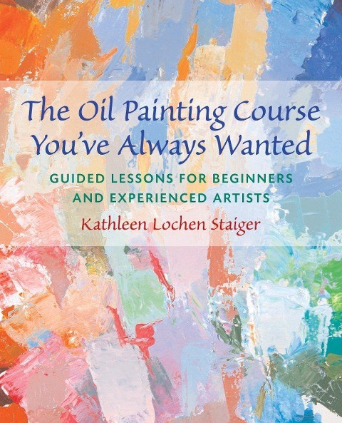 The Oil Painting Course You've Always Wanted: Guided Lessons for Beginners & Experienced Artists