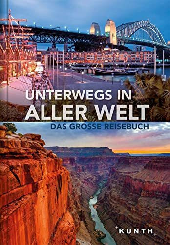 Unterwegs in aller Welt: Das große Reisebuch (KUNTH Unterwegs)