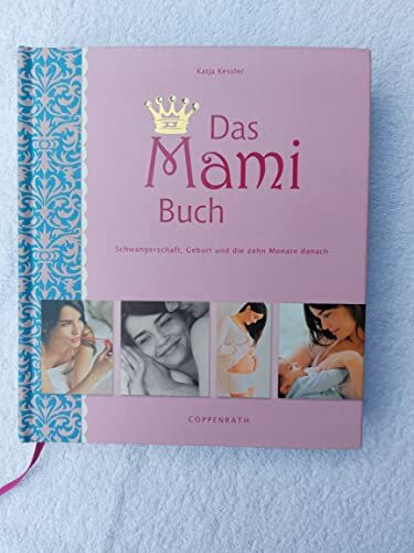 Das Mami Buch: Schwangerschaft, Geburt und die zehn Monate danach