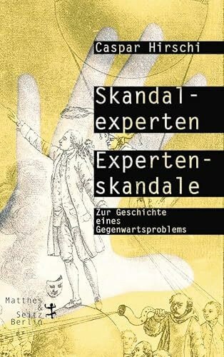Skandalexperten, Expertenskandale: Zur Geschichte eines Gegenwartsproblems
