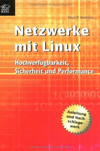 Netzwerke mit Linux. Hochverfügbarkeit, Sicherheit und Performance: Hochverfügbarkeit, Sicherheit und Performance. Anleitung und Nachschlagewerk
