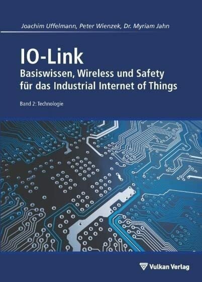 IO-Link - Band 2: Technologie: Basiswissen, Wireless und Safety für das Industrial Internet of Things