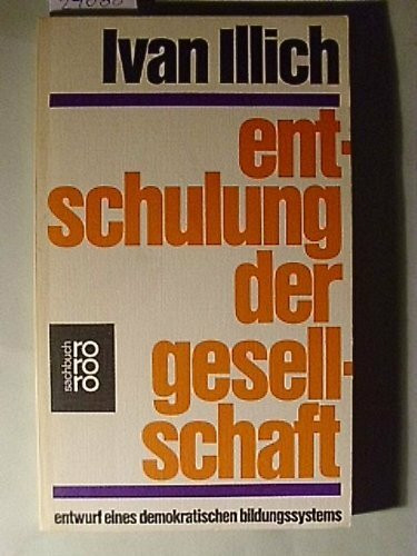 entschulung der gesellschaft / entwurf eines demokratischen bildungssystems (World perspective series (Ruth Nanda Anshen))