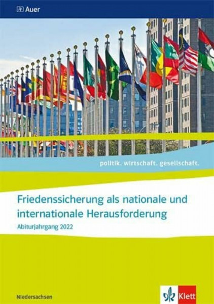 Friedenssicherung als nationale und internationale Herausforderung. Abiturjahrgang 2022: Themenheft für das Kurssemester 13.1 Klasse 13 (politik. ... Ausgabe für Niedersachsen ab 2018)