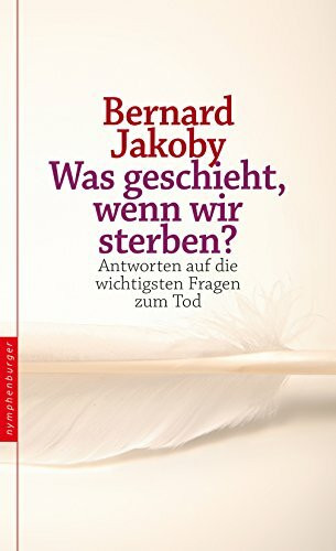 Was geschieht, wenn wir sterben?: Antworten auf die wichtigsten Fragen zum Tod