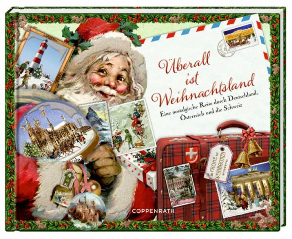 Überall ist Weihnachtsland: Eine nostalgische Reise durch Deutschland, Österreich und die Schweiz