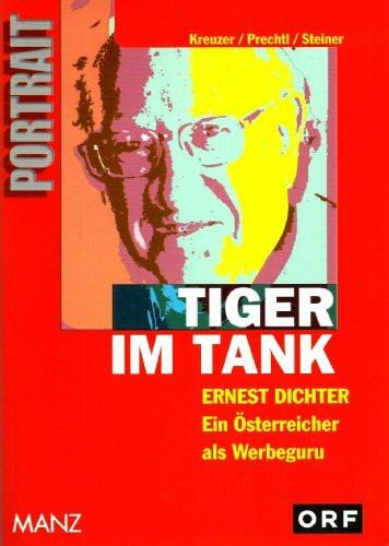 Tiger im Tank: Ernest Dichter - Ein Österreicher als Werbeguru