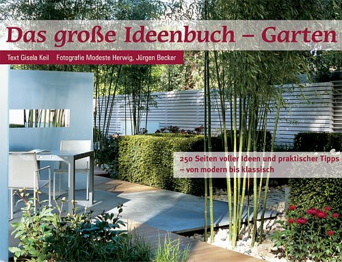 Das grosse Ideenbuch Garten und Terrasse: 256 Seiten voller Ideen und praktischer Tipps — von modern bis klassisch