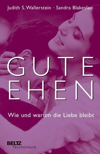 Gute Ehen: Wie und warum die Liebe bleibt (Beltz Taschenbuch)