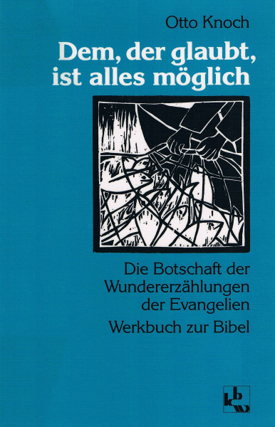 Dem, der glaubt, ist alles möglich: Die Botschaft der Wundererzählungen der Evangelien. Werkbuch zur Bibel
