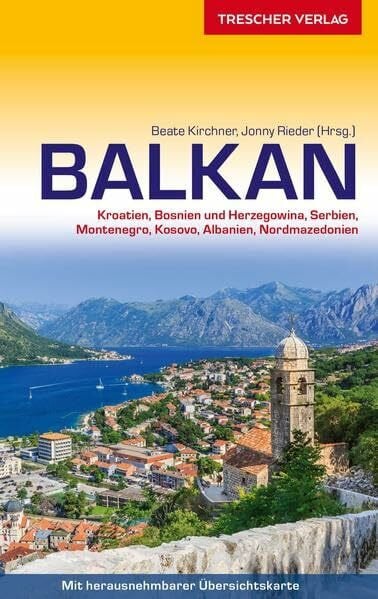Reiseführer Balkan: Kroatien, Bosnien und Herzegowina, Serbien, Montenegro, Kosovo, Albanien, Nordmazedonien - - - Mit herausnehmbarer Übersichtskarte 1 : 1.350.000 (Trescher-Reiseführer)