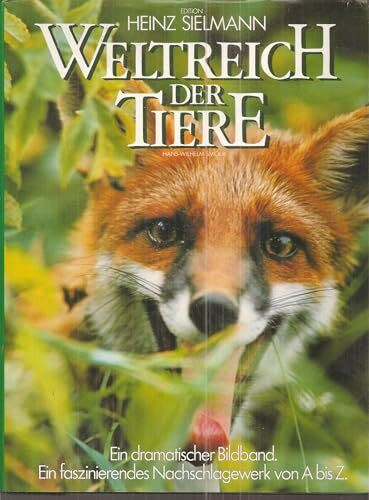 Weltreich der Tiere. Ein dramatischer Bildband. Ein faszinierendes Nachschlagewerk von A bis Z