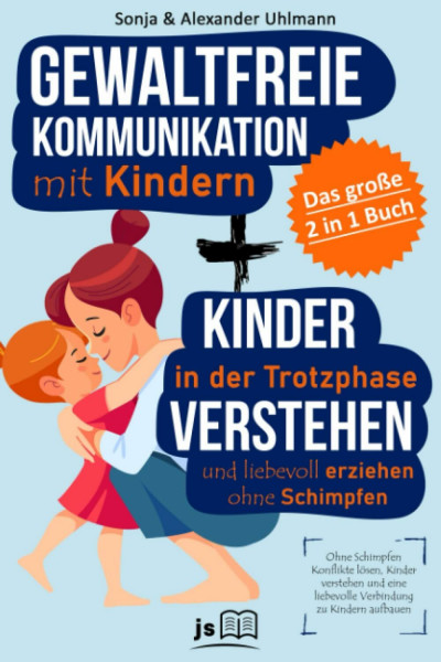 Gewaltfreie Kommunikation mit Kindern | Gemeinsam durch die Trotzphase – das 2 in 1 Buch: Ohne Schimpfen Konflikte lösen, Kinder verstehen und eine liebevolle Verbindung zu Kindern aufbauen