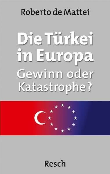 Die Türkei in Europa: Gewinn oder Katastrophe? (Politik, Recht, Wirtschaft und Gesellschaft: Aktuell, sachlich, kritisch, christlich)