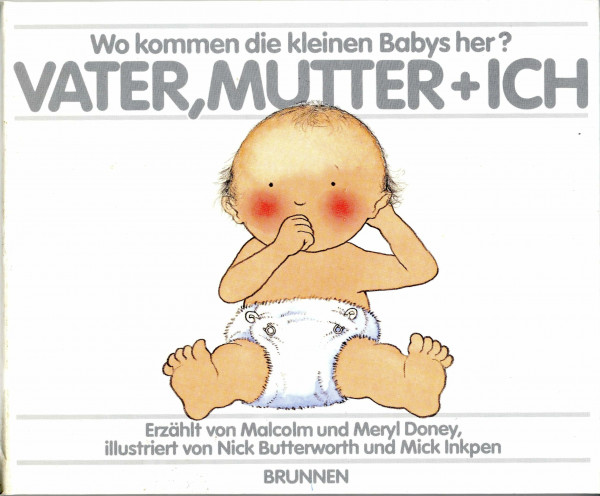 Mama, Papa und ich. Wo kommen die kleinen Babys her?
