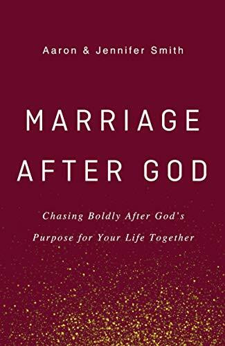 Marriage After God: Chasing Boldly After God's Purpose for Your Life Together