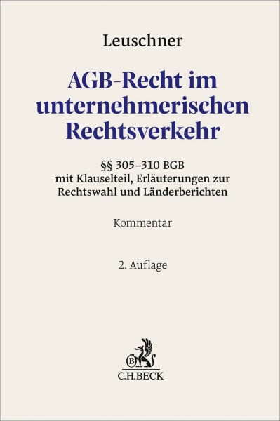 AGB-Recht im unternehmerischen Rechtsverkehr: Kommentar zu den §§ 305-310 BGB mit Klauselteil, Erläuterungen zur Rechtswahl und Länderberichten (Grauer Kommentar)