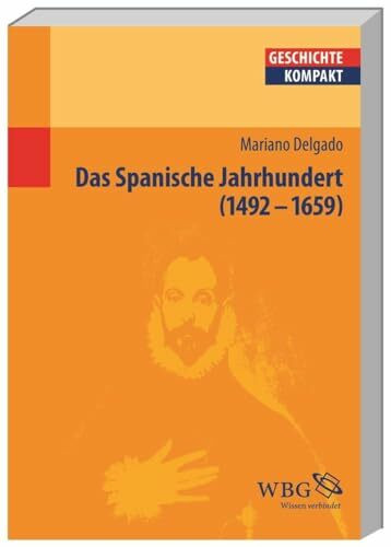 Das Spanische Jahrhundert: 1492-1659 (Geschichte kompakt)