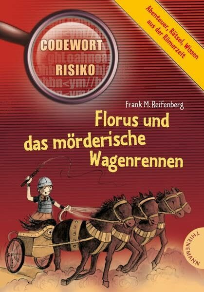 Florus und das mörderische Wagenrennen: Abenteuer, Rätsel, Wissen aus der Römerzeit (Codewort Risiko)