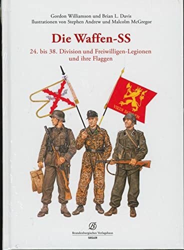 Die Waffen-SS 24. bis 38. Division und Freiwilligen-Legionen und ihre Flaggen
