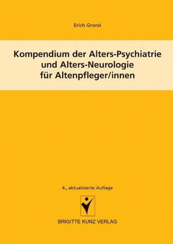 Kompendium der Alters-Psychiatrie und Alters-Neurologie für Altenpfleger/innen (Brigitte Kunz Verlag)