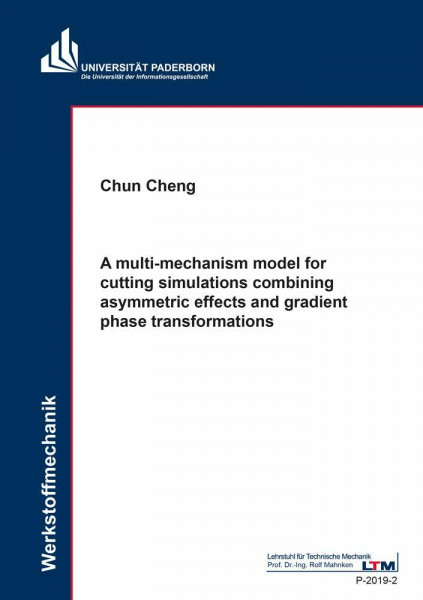 A multi-mechanism model for cutting simulations combining asymmetric effects and gradient phase transformations (Schiften des Lehrstuhls für Technische Mechanik)