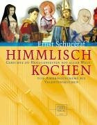 Himmlisch kochen. Gerichte zu Heiligenfesten aus aller Welt: Von Ambrosiuscreme bis Valentinskuchen