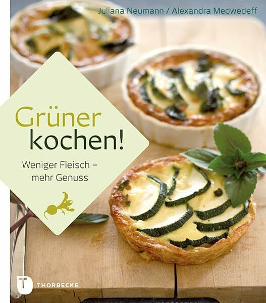 Grüner kochen!: Weniger Fleisch - mehr Genusss