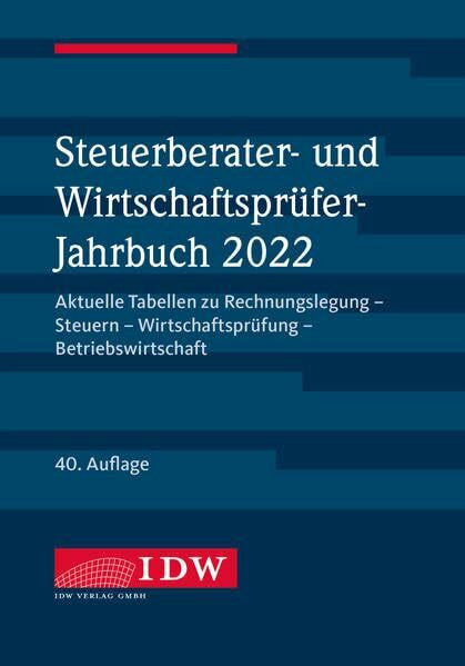 Steuerberater- und Wirtschaftsprüfer-Jahrbuch 2022: Aktuelle Tabellen zu Rechnungslegung - Steuern - Wirtschaftsprüfung - Betriebswirtschaft