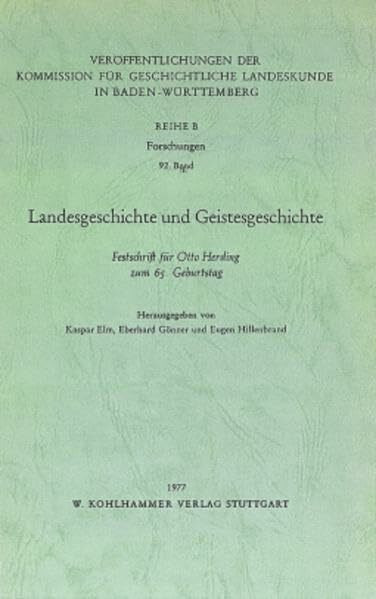 Landesgeschichte und Geistesgeschichte: Festschrift für Otto Herding zum 65. Geburtstag (Veröffentlichungen der Kommission für geschichtliche Landeskunde in Baden-Württemberg / Reihe B: Forschungen)