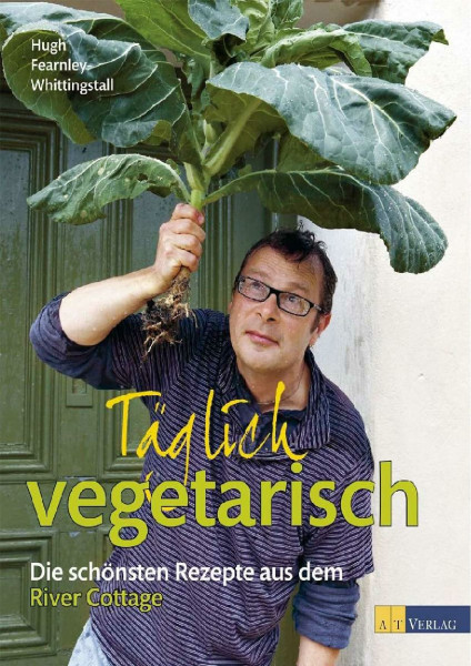 Täglich vegetarisch: Die schönsten Rezepte aus dem River Cottage. Über 200 einfach-originelle vegetarische Gerichte. Nachhaltige Ernährung und Genussrezepte für jeden Tag
