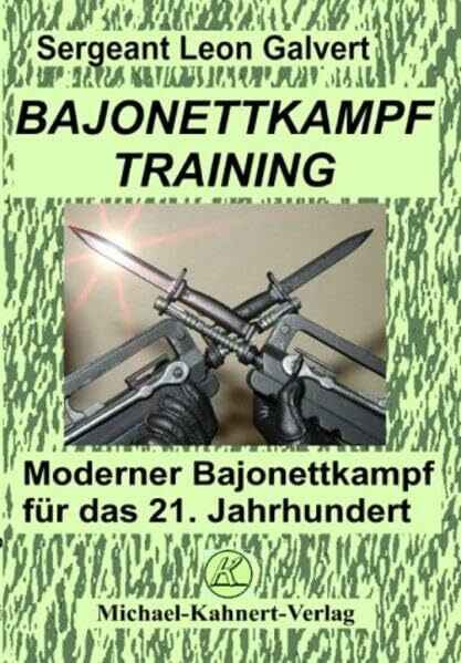 Bajonettkampftraining: Moderner Bajonettkampf für das 21. Jahrhundert