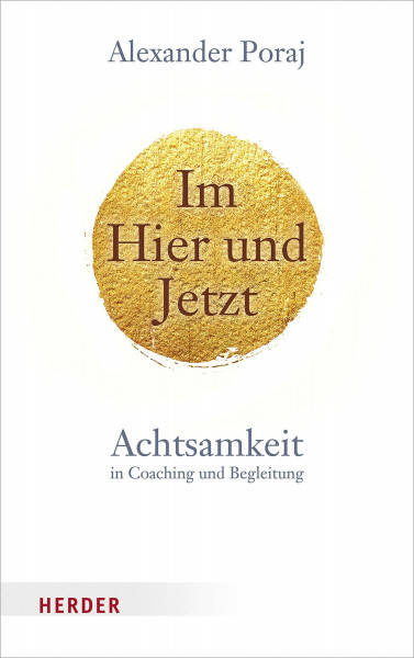 Im Hier und Jetzt: Achtsamkeit in Coaching und Begleitung