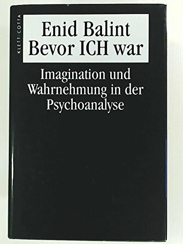 Bevor Ich war: Imagination und Wahrnehmung in der Psychoanalyse