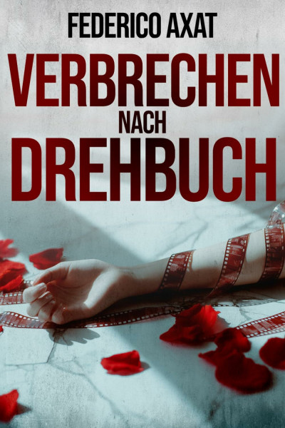 Verbrechen nach Drehbuch: Psychothriller (Ein Fall für Luca Bruzzo, Band 1)