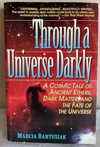 Through a Universe Darkly/a Cosmic Tale of Ancient Ethers, Dark Matter, and the Fate of the Universe