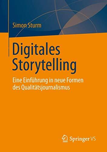 Digitales Storytelling: Eine Einführung in neue Formen des Qualitätsjournalismus