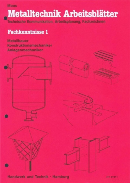 Metalltechnik Arbeitsblätter. Fachkenntnisse 1. Metallbauer, Konstruktionsmechaniker, Anlagenmechani