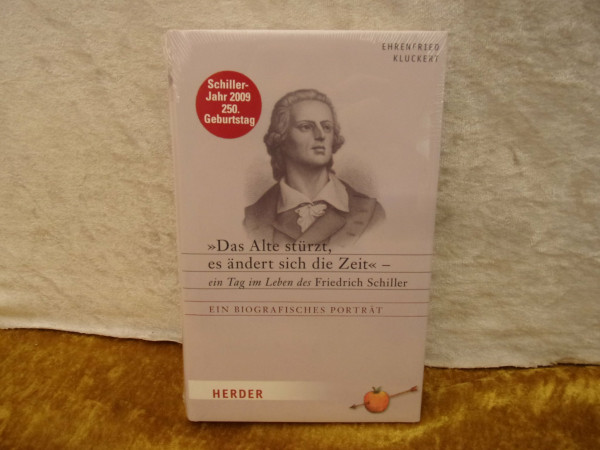 "Das Alte stürzt, es ändert sich die Zeit": Ein Tag im Leben des Friedrich Schiller. Ein biografisches Porträt