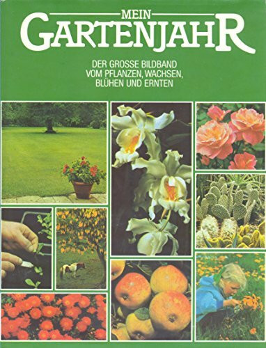 Mein Gartenjahr. Der grosse Bildband vom Pflanzen, Wachsen, Blühen und Ernten
