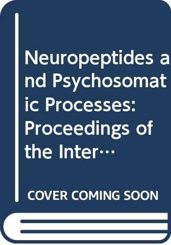 Neuropeptides and Psychosomatic Processes: Proceedings of the International Conference on Integrative Neurohumoral Mechanisms