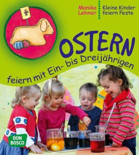 Ostern feiern mit Ein- bis Dreijährigen (Kleine Kinder feiern Feste)