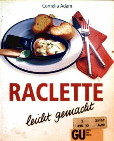 Raclette - leicht gemacht: Gäste einladen und unbeschwert geniessen. Pfiffige Raclette-Variationen ohne grossen Aufwand