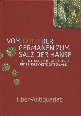 Vom Gold der Germanen zum Salz der Hanse: Früher Fernhandel am Hellweg und ind NW Deutschland