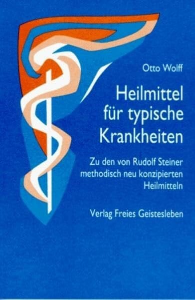 Heilmittel für typische Krankheiten: Zu den von Rudolf Steiner methodisch neu konzipierten Heilmitteln (Menschenwesen und Heilkunst)