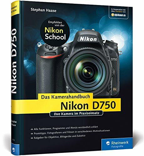 Nikon D750. Das Kamerahandbuch: Ihre Kamera im Praxiseinsatz